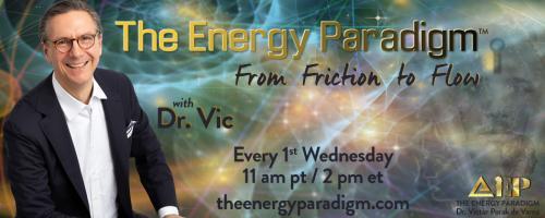 The Energy Paradigm with Dr. Victor Porak de Varna: From Friction to Flow: STEP UP – THE ENERGY TO WIN with Danielle Porak de Varna