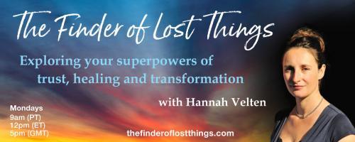 The Finder of Lost Things with Hannah Velten: Exploring your superpowers of trust, healing, and transformation: Episode #11 - Mission... Possible (Accessing Insider Knowledge) - with Natasha Harris