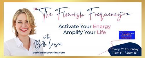 The Flourish Frequency with Beth Larsen: Activate Your Energy ~ Amplify Your Life: Master Your Meta to Unlock Your MORE