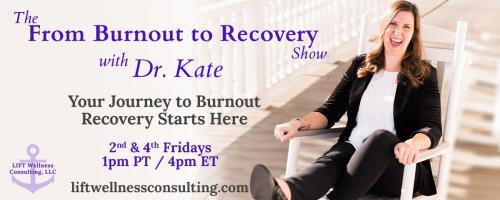 The From Burnout to Recovery Show with Dr. Kate: Your Journey to Burnout Recovery Starts Here: Episode 11 - You Don't Have to Push Through with Guest Kathy Murphy