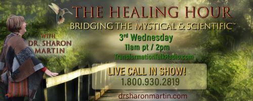 The Healing Hour with Dr. Sharon Martin: Bridging the Mystical & Scientific™: Stairway to Healing – Spirals of Change
