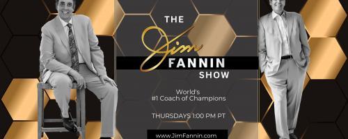 The Jim Fannin Show - World's #1 Coach of Champions: Building a Champion's Mindset Part 1