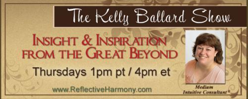 The Kelly Ballard Show - Insight & Inspiration from the Great Beyond: Internationally known Spiritualist Medium, The Rev. B. Anne Gehman