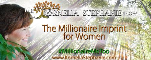 The Kornelia Stephanie Show: The Millionaire Imprint for Women:  Abundant wealth with Susan Glavin? Call into the show at 1-800-930-2819 