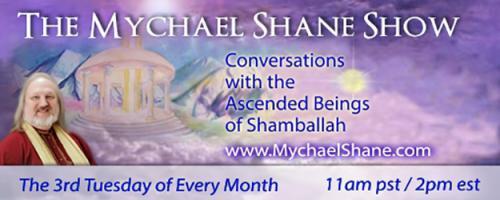 The Mychael Shane Show! Conversations with the Ascended Beings of Shamballah: What is Our Life Purpose Here on the Earth Plane?