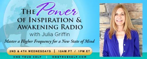 The Power of Inspiration & Awakening Radio with Julia Griffin: Master a Higher Frequency for a New State of Mind: Learning from the Wolves: Psychic Gifts & Positive Imagery