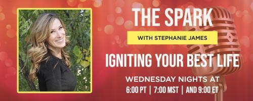 The Spark with Stephanie James: Igniting Your Best Life: Becoming Enlightened with Alan Steinberg
