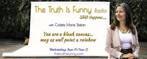 The Truth is Funny Radio.....shift happens! with Host Colette Marie Stefan: Conversations With Healing Artist Veronica Lynch