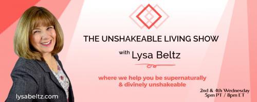 The Unshakeable Living Show with Lysa Beltz: Where We Help You Be Supernaturally and Divinely Unshakeable - with Lysa Beltz: Creating an Unshakeable 6-Figure Online Business From Scratch
