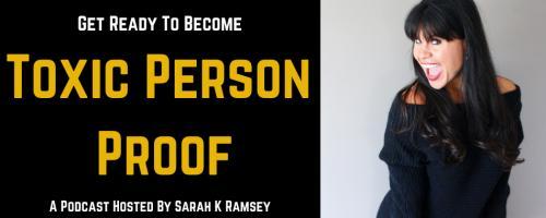 Toxic Person Proof Podcast with Sarah K Ramsey: Before You Can Get What You Want You Have To Figure Out What You Want! With Amy Lee Westervelt
