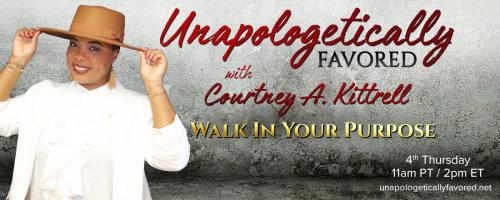Unapologetically Favored with Courtney A. Kittrell: Walk In Your Purpose: The Comeback After A Setback: Building Resiliency One Step At A Time