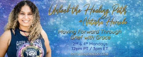 Unlock the Healing Path with Natasha Hornedo: Moving Forward Through Grief with Grace: Why We All Need Ancestral Healing 