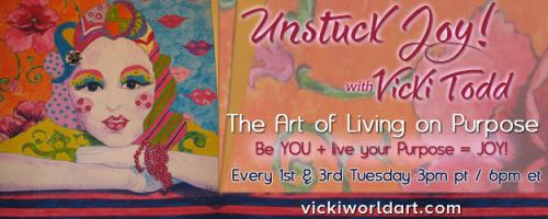 Unstuck Joy! with Vicki Todd - The Art of Living On Purpose: Your Spirit Guides Are Talking - Are You Listening?