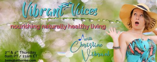 Vibrant Voices with Christine Vibrant: nourishing naturally healthy living: Blissful Bodies and Healing Helpers with Bettina Gomez-Lara and Christine Vibrant