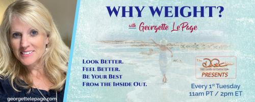 Why Weight? Look better. Feel better. Be your best from the inside out with Georgette LePage.: DO MY CLOTHES FIT ME AND DO I FIT MY CLOTHES?