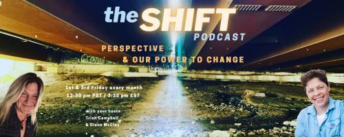 the SHIFT Podcast with Trish Campbell & Diane McClay: Perspective & Our Power to Change: Episode 12 - An Energetic Perspective: Scalar Light & The Promise of New Technology